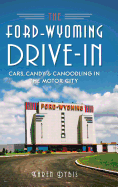 'The Ford-Wyoming Drive-In: Cars, Candy & Canoodling in the Motor City'