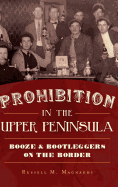 Prohibition in the Upper Peninsula: Booze & Bootleggers on the Border