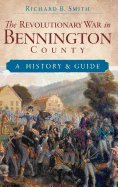 The Revolutionary War in Bennington County: A History & Guide