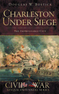 Charleston Under Siege: The Impregnable City