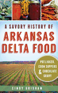 A Savory History of Arkansas Delta Food: Potlikker, Coon Suppers & Chocolate Gravy