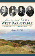 Luminaries of Early West Barnstable: The Stories of a Cape Cod Village