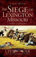 'The Siege of Lexington, Missouri: The Battle of the Hemp Bales'