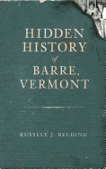 Hidden History of Barre, Vermont