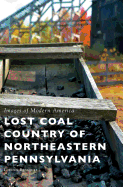 Lost Coal Country of Northeastern Pennsylvania
