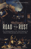 Road to Rust: The Disintegration of the Steel Industry in Western Pennsylvania and Eastern Ohio