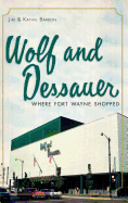 Wolf and Dessauer: Where Fort Wayne Shopped