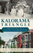 Kalorama Triangle: The History of a Capital Neighborhood