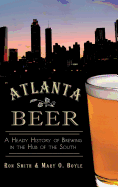 Atlanta Beer: A Heady History of Brewing in the Hub of the South