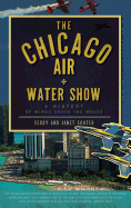 The Chicago Air + Water Show: A History of Wings Above the Waves