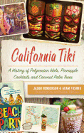 'California Tiki: A History of Polynesian Idols, Pineapple Cocktails and Coconut Palm Trees'
