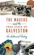 Maceos and the Free State of Galveston: An Authorized History