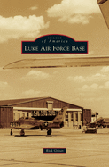 Luke Air Force Base (Images of America (Arcadia Publishing))