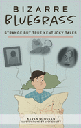 Bizarre Bluegrass: Strange But True Kentucky Tales