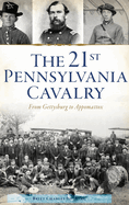 21st Pennsylvania Cavalry: From Gettysburg to Appomattox (Civil War)