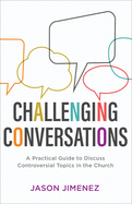 Challenging Conversations (Perspectives: A Summit Ministries Series)