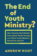 End of Youth Ministry? (Theology for the Life of the World)