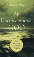 Unconventional God: The Spirit According to Jesus