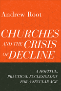 Churches and the Crisis of Decline (Ministry in a Secular Age)