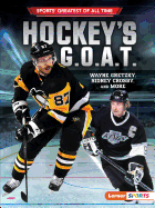 Hockey's G.O.A.T.: Wayne Gretzky, Sidney Crosby, and More (Sports' Greatest of All Time (Lerner ├óΓÇ₧┬ó Sports))