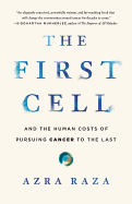The First Cell: And the Human Costs of Pursuing Cancer to the Last