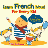 Learn French Now! For Every Kid | A Children's Learn French Books