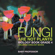Fungi Are Not Plants - Biology Book Grade 4 | Children's Biology Books