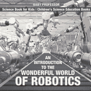 An Introduction to the Wonderful World of Robotics - Science Book for Kids | Children's Science Education Books