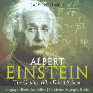 Albert Einstein : The Genius Who Failed School - Biography Book Best Sellers | Children's Biography Books