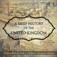 A Brief History of the United Kingdom - History Book for Kids | Children's European History