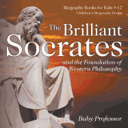 The Brilliant Socrates and the Foundation of Western Philosophy - Biography Books for Kids 9-12 | Children's Biography Books