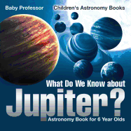 What Do We Know about Jupiter? Astronomy Book for 6 Year Old | Children's Astronomy Books