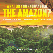 What Do You Know about the Amazon? Nature for Kids | Children's Nature Books