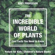 The Incredible World of Plants - Cool Facts You Need to Know - Nature for Kids | Children's Nature Books