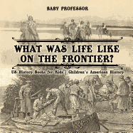 What Was Life Like on the Frontier? US History Books for Kids | Children's American History
