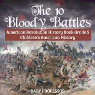 The 10 Bloody Battles - American Revolution History Book Grade 5 | Children's American History