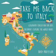 Take Me Back to Italy - Geography Education for Kids | Children's Explore the World Books