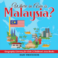 Where in Asia is Malaysia? Geography Literacy for Kids | Children's Asia Books