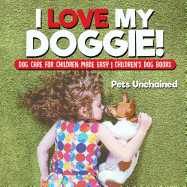I Love My Doggie! | Dog Care for Children Made Easy | Children's Dog Books