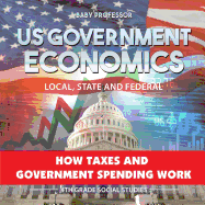 US Government Economics - Local, State and Federal | How Taxes and Government Spending Work | 4th Grade Grade Social Studies