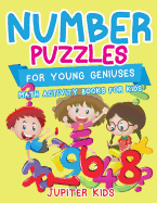 Number Puzzles for Young Geniuses : Math Activity Books for Kids