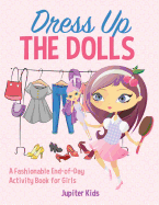 Dress Up The Dolls - A Fashionable End-of-Day Activity Book for Girls