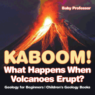 Kaboom! What Happens When Volcanoes Erupt? Geology for Beginners | Children's Geology Books
