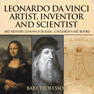 Leonardo da Vinci: Artist, Inventor and Scientist - Art History Lessons for Kids | Children's Art Books