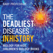 The Deadliest Diseases in History - Biology for Kids | Children's Biology Books