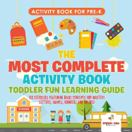 Activity Book for Prek. The Most Complete Activity Book Toddler Fun Learning Guide 100 Exercises featuring Basic Concepts for Mastery (Letters, Shapes, Numbers and Colors)
