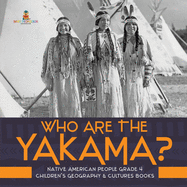 Who Are the Yakama? - Native American People Grade 4 - Children's Geography & Cultures Books