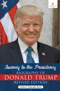Journey to the Presidency: Biography of Donald Trump Revised Edition - Children's Biography Books