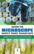 Under the Microscope: Earth's Tiniest Inhabitants: Life Books for Kids - Children's Science & Nature Books