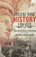 Ancient Rome History for Kids: Daily Life and Historic Personalities Children's Ancient History
